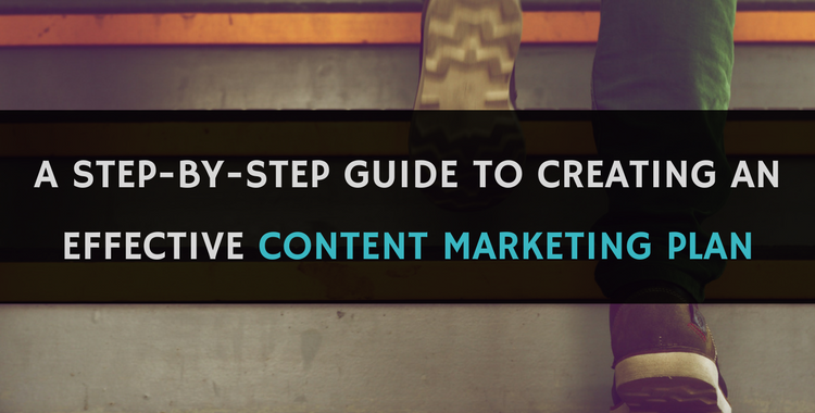 A Step-by-Step Guide to Creating an Effective Content Marketing Plan