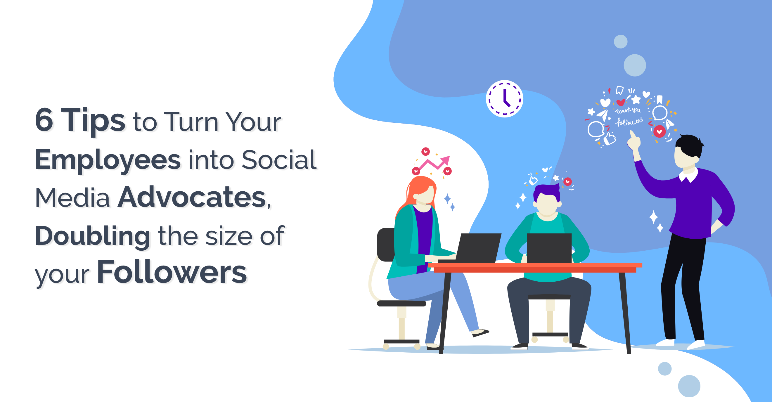 6 Tips to Turn Your Employees into Social Media Advocates, Doubling the size of your Followers