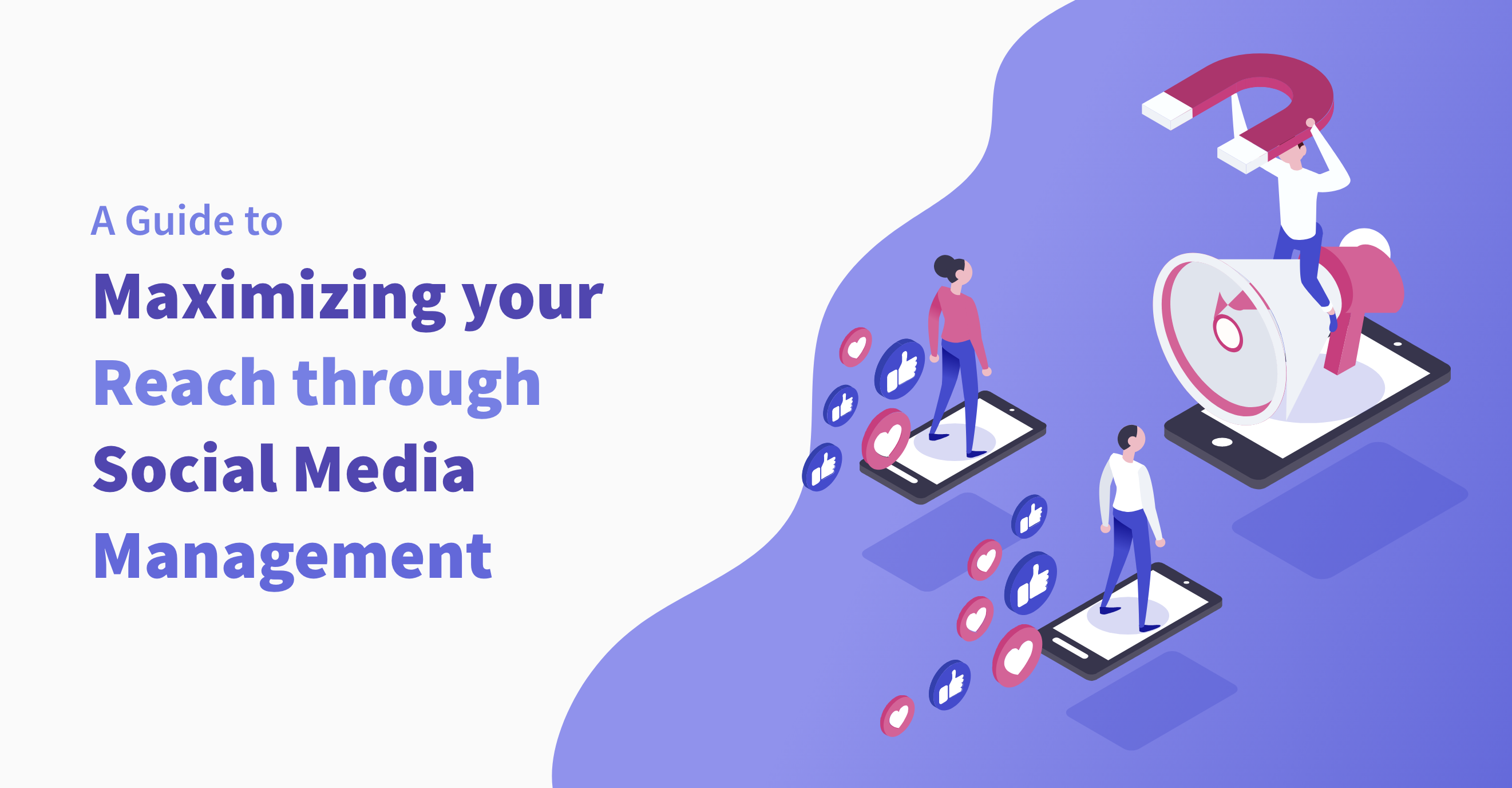 The Ultimate Guide to Maximizing Your Reach through Social Media Management