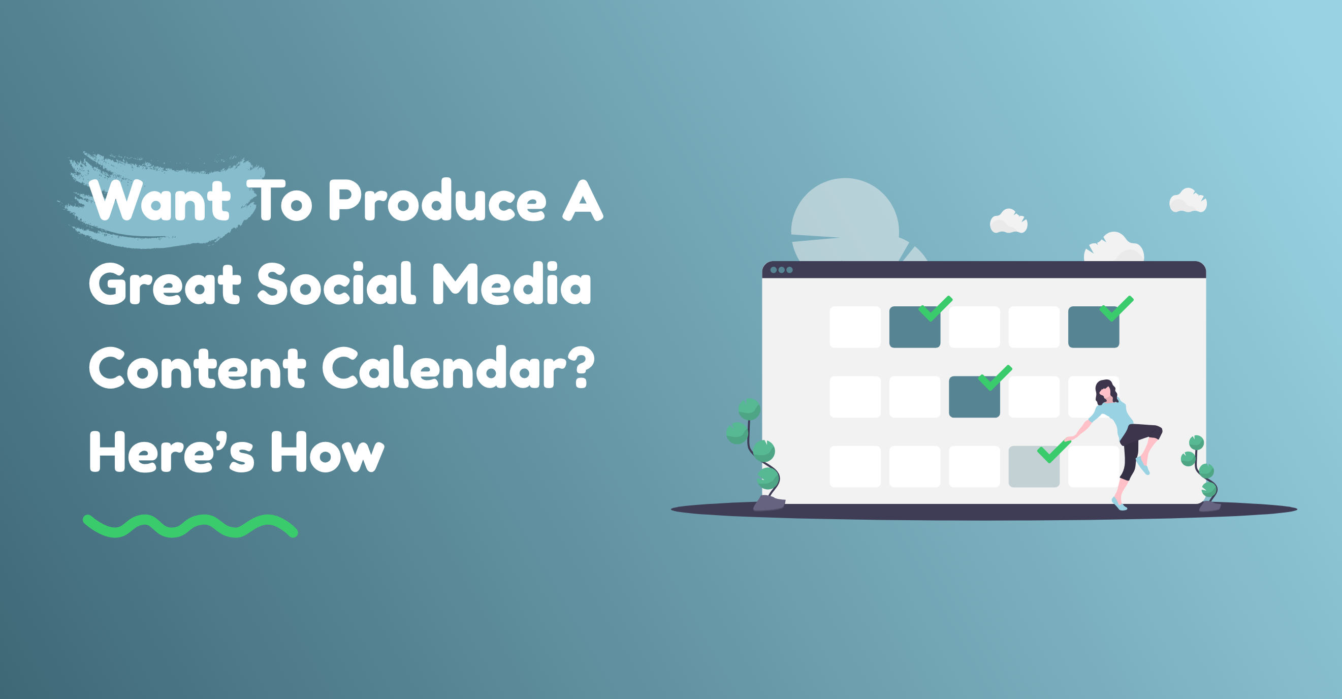 Want To Produce A Great Social Media Content Calendar? Here’s How